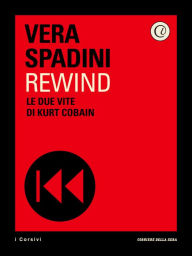 Title: Rewind: Le due vite di Kurt Cobain, Author: Corriere della Sera