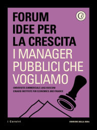 Title: I manager pubblici che vogliamo: Una proposta di riforma della dirigenza dei Ministeri, Author: Corriere della Sera