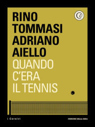 Title: Quando c'era il tennis, Author: Rino Tommasi