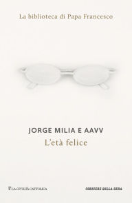 Title: L'età felice, Author: Jorje Milia
