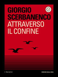 Title: Attraverso il confine, Author: Giorgio Scerbanenco