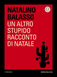 Title: Un altro stupido racconto di Natale, Author: Natalino Balasso