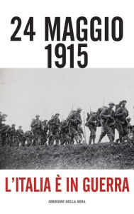 Title: 24 maggio 1915: L'Italia è in guerra, Author: Sergio Romano