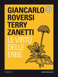 Title: Le virtù delle erbe, Author: Giancarlo Roversi