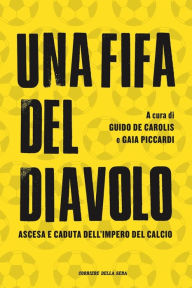 Title: Una Fifa del diavolo: Ascesa e caduta dell'impero del calcio, Author: AAVV