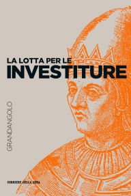 Title: La lotta per le investiture, Author: Marina Montesano