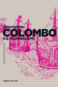 Title: Cristoforo Colombo e il colonialismo, Author: Vittorio H. Beonio-Brocchieri