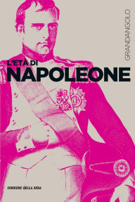 Title: L'età di Napoleone, Author: Maria Pia Casalena