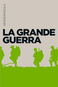 Title: La Grande Guerra, Author: Francesca Canale Cama