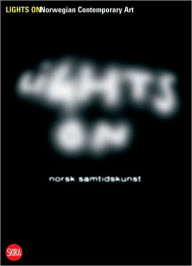 Title: Lights On: Norwegian Contemporary Art, Author: Gunnar Kvaran