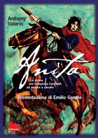 Title: Anita: La donna che insegnò a Garibaldi ad andare a cavallo, Author: Anthony Valerio