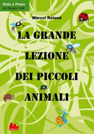 Title: La grande lezione dei piccoli animali, Author: Marcel Roland