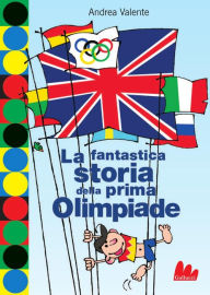 Title: La fantastica storia della prima Olimpiade, Author: Andrea Valente