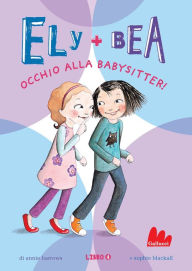 Title: Ely + Bea. Occhio alla babysitter, Author: Annie Barrows