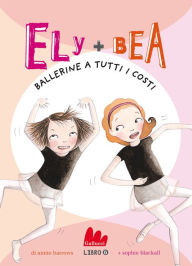 Title: Ely + Bea ballerine a tutti i costi, Author: Annie Barrows