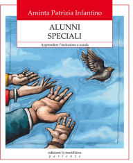 Title: Alunni speciali. Apprendere l'inclusione a scuola, Author: Aminta Patrizia Infantino