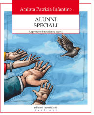 Title: Alunni speciali. Apprendere l'inclusione a scuola, Author: Aminta Patrizia Infantino