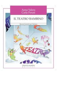 Title: Il teatro bambino. Itinerari formativi per l'infanzia, Author: Anna Maria Valera