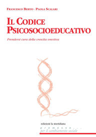 Title: Il codice psicosocioeducativo. Prendersi cura della crescita emotiva, Author: Francesco Berto