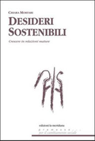 Title: Desideri sostenibili. Sistemi di relazione per crescere tra aspettative e delusioni, Author: Chiara Mortari