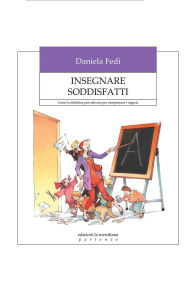 Title: Insegnare soddisfatti. Come la didattica pu attivare per competenze i ragazzi, Author: Daniela Fedi