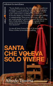 Title: Santa che voleva solo vivere, Author: Alfredo Traversa