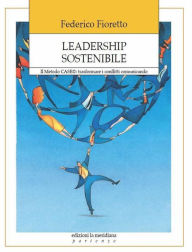 Title: Leadership sostenibile. Il Metodo CASE: trasformare i conflitti comunicando, Author: Federico Fioretto