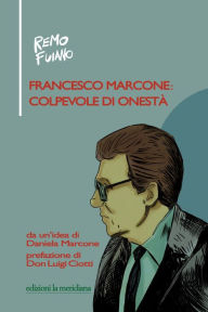 Title: Francesco Marcone: colpevole di onestà, Author: Remo Fuiano