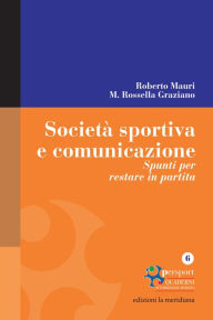 Title: Società sportiva e comunicazione. Spunti per restare in partita, Author: Roberto Mauri