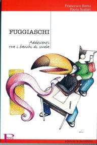 Title: Fuggiaschi. Adolescenti tra i banchi di scuola, Author: Francesco Berto