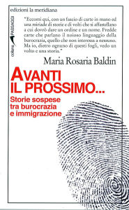 Title: Avanti il prossimo... Storie sospese tra burocrazia e immigrazione, Author: Maria Rosaria Baldin