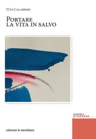 Title: Portare la vita in salvo, Author: Vito Calabrese