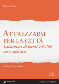 Title: Attrezzarsi per la città: Laboratori di formazione socio-politica, Author: Mimmo Natale