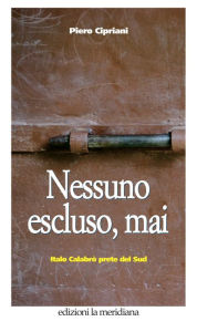 Title: Nessuno escluso, mai: Italo Calabrò prete del Sud, Author: Piero Cipriani