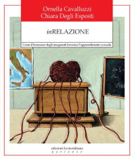 Title: InRelazione: Come il benessere degli insegnanti favorisce l'apprendimento a scuola, Author: Ornella Cavalluzzi