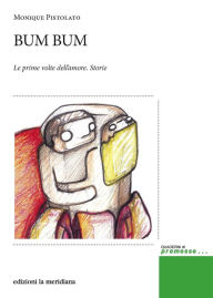 Title: Bum Bum: Le prime volte dell'amore. Storie (seconda edizione), Author: Monique Pistolato