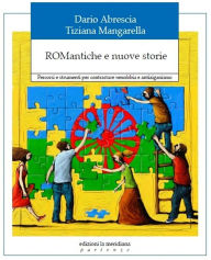 Title: ROMantiche e nuove storie: Percorsi e strumenti per contrastare xenofobia e antiziganismo, Author: Dario Abrescia