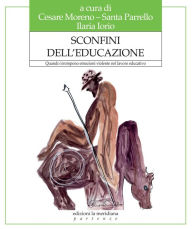 Title: Sconfini dell'educazione: Quando irrompono emozioni violente nel lavoro educativo, Author: Cesare Moreno