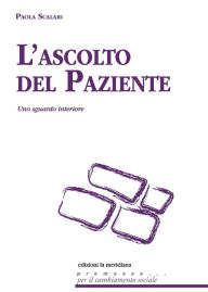 Title: L'ascolto del paziente: Uno sguardo interiore, Author: Paola Scalari