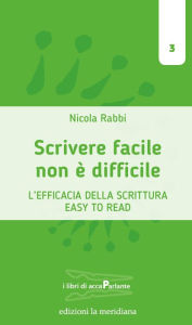 Title: Scrivere facile non è difficile: L'efficacia della scrittura Easy To Read, Author: Nicola Rabbi