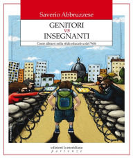 Title: Genitori vs Insegnanti: Come allearsi nella sfida educativa del Web, Author: Saverio Abbruzzese