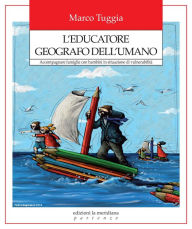 Title: L'educatore geografo dell'umano: Accompagnare famiglie con bambini in situazione di vulnerabilità, Author: Marco Tuggia