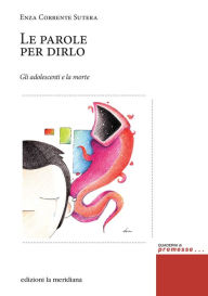 Title: Le parole per dirlo: Gli adolescenti e la morte, Author: Enza Corrente Sutera