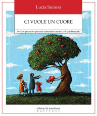 Title: Ci vuole un cuore: Avviare processi e percorsi comunitari creativi e di cambiamento, Author: Lucia Surano