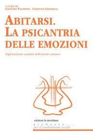 Title: Abitarsi. La psicantria delle emozioni: Esplorazione cantata dell'animo umano, Author: Gaspare Palmieri