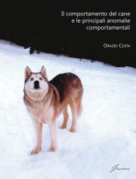 Title: Il comportamento del cane e le principali anomalie comportamentali, Author: Orazio Costa