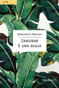 Title: Zanzibar è una bugia, Author: Margherita Marvasi