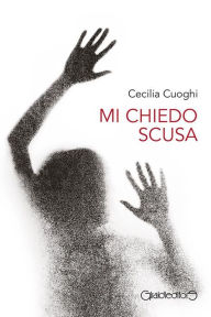 Title: Mi chiedo scusa, Author: Cecilia Cuoghi