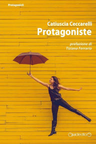Title: Protagoniste, Author: Catiuscia Ceccarelli