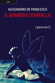 Title: Il bambino farfalla, Author: Alessandro De Francesco
